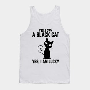 Yes, I Own a Black Cat- Yes, I am Lucky Tank Top